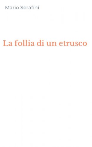La follia di un etrusco