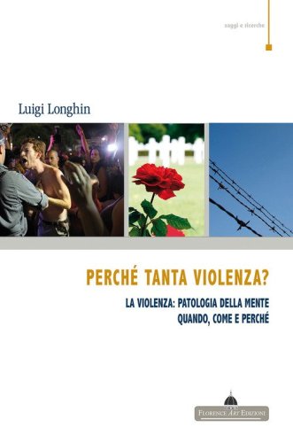 Perch&eacute; tanta violenza? La violenza: patologia della mente. Quando, come e perch&eacute;