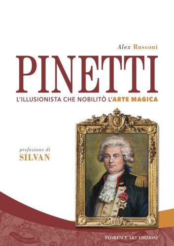 Pinetti. L'illusionista che nobilit&ograve; l'arte magica