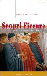 Scopri Firenze. Citt&agrave; di santi, artisti e lestofanti. Aneddoti, storia e dicerie