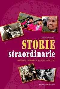 Storie straordinarie. Sembrano impossibili, ma sono tutte vere!