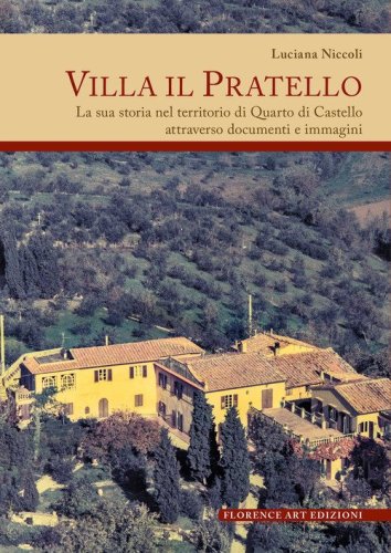 Villa Il Pratello. La sua storia nel territorio di Quarto di Castello attraverso documenti e immagini