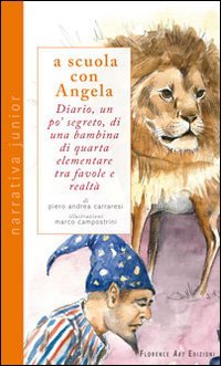 A scuola con Angela. Diario, un po' segreto, di una bambina di quarta elementare tra favole e realt&agrave;