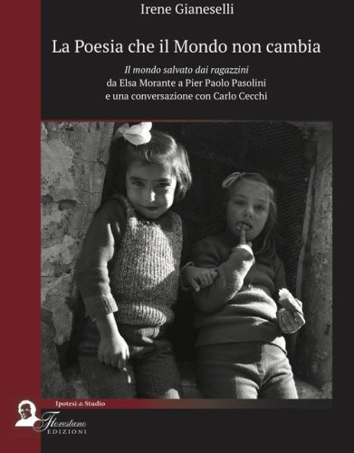 La poesia che il mondo non cambia. Il mondo salvato dai ragazzini da Elsa Morante a Pier Paolo Pasolini e una conversazione con Carlo Cecchi
