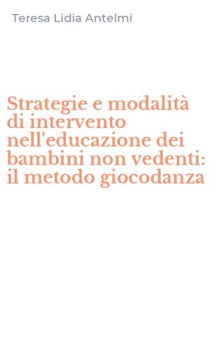 Strategie e modalit&agrave; di intervento nell'educazione dei bambini non vedenti: il metodo giocodanza