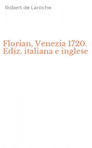 Florian, Venezia 1720. Ediz. italiana e inglese