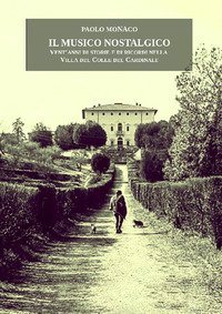 Il musico nostalgico. Vent'anni di storie e di ricordi nella villa del colle del cardinale