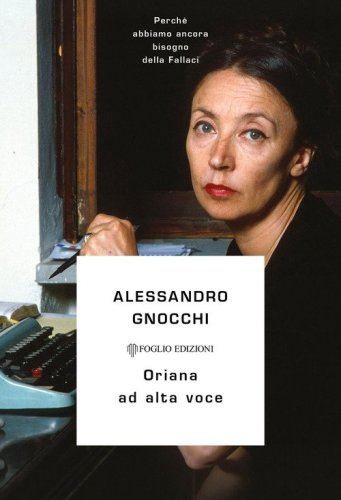 Oriana ad alta voce. Perch&eacute; abbiamo ancora bisogno della Fallaci