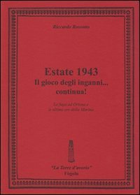 Estate 1943. Il gioco degli inganni... continua! La fuga ad Ortona e le ultime ore della Marina
