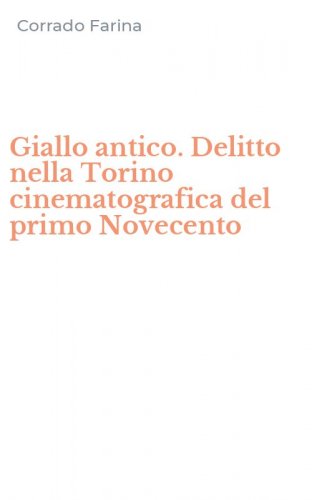 Giallo antico. Delitto nella Torino cinematografica del primo Novecento