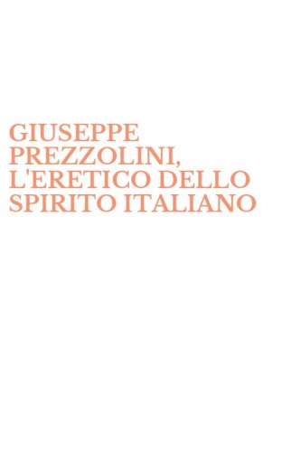 GIUSEPPE PREZZOLINI, L'ERETICO DELLO SPIRITO ITALIANO