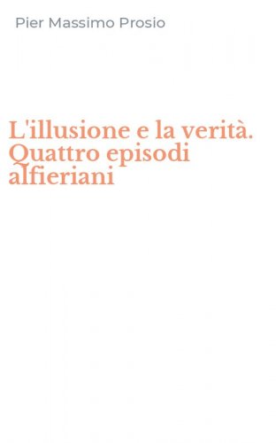 L'illusione e la verit&agrave;. Quattro episodi alfieriani