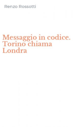 Messaggio in codice. Torino chiama Londra
