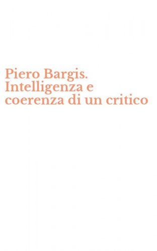 Piero Bargis. Intelligenza e coerenza di un critico