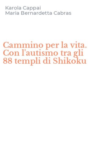 Cammino per la vita. Con l'autismo tra gli 88 templi di Shikoku