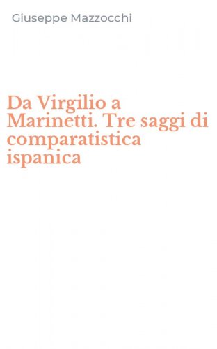 Da Virgilio a Marinetti. Tre saggi di comparatistica ispanica