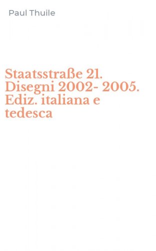 Staatsstra&szlig;e 21. Disegni 2002-2005. Ediz. italiana e tedesca