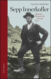 Sepp Innerkofler. Alpinista, pioniere del turismo, eroe