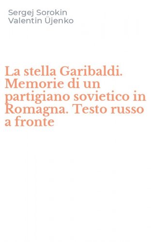 La stella Garibaldi. Memorie di un partigiano sovietico in Romagna. Testo russo a fronte - FRONTE (LA)