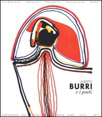 Alberto Burri e i poeti. Materia e suono della parola. Catalogo della mostra (Rende, 11 novembre 2015-28 febbraio 2016)