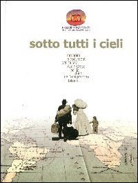 Sotto tutti i cieli. Immagini e documenti del Museo Paolo Cresci per la storia dell'emigrazione italiana