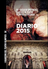 Diario 2015. 68&deg; Ciclo di spettacoli classici al teatro Olimpico di Vicenza