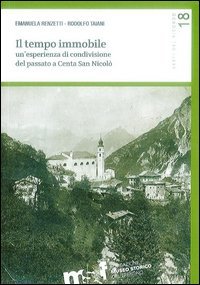 Il tempo immobile. Un'esperienza di condivisione del passato a Centa San Nicol&ograve;