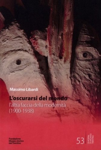 L'oscurarsi del mondo. L'altra faccia della modernit&agrave; (1900-1938)