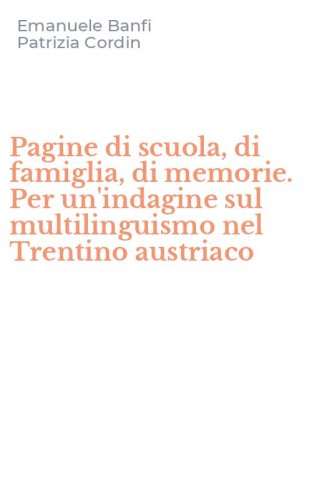 Pagine di scuola, di famiglia, di memorie. Per un'indagine sul multilinguismo nel Trentino austriaco