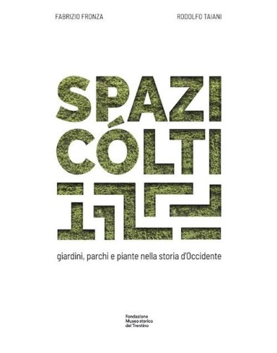 Spazi c&oacute;lti. Giardini, parchi e piante nella storia d'Occidente