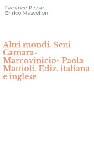 Altri mondi. Seni Camara-Marcovinicio-Paola Mattioli. Ediz. italiana e inglese
