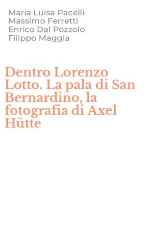 Dentro Lorenzo Lotto. La pala di San Bernardino, la fotografia di Axel H&uuml;tte