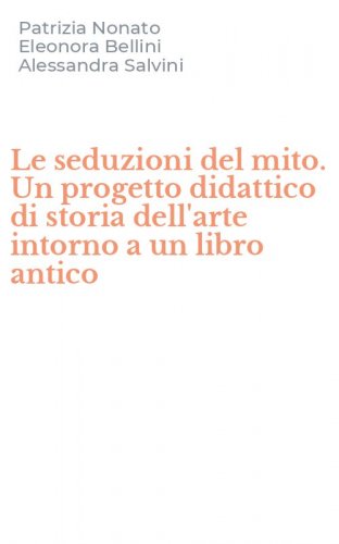 Le seduzioni del mito. Un progetto didattico di storia dell'arte intorno a un libro antico