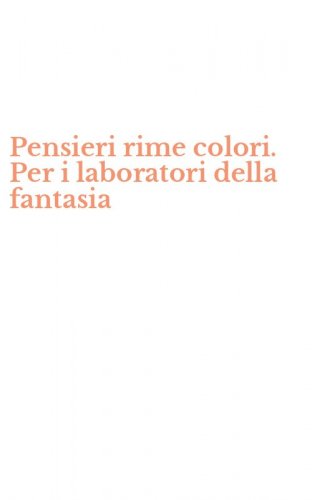 Pensieri rime colori. Per i laboratori della fantasia