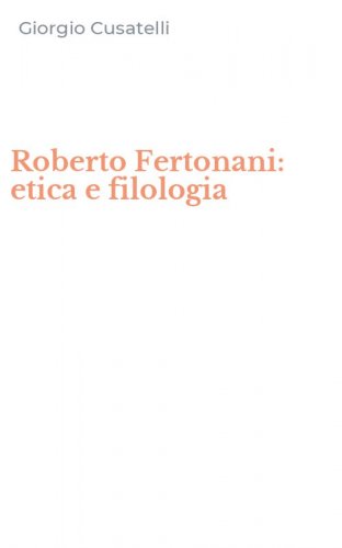 Roberto Fertonani: etica e filologia