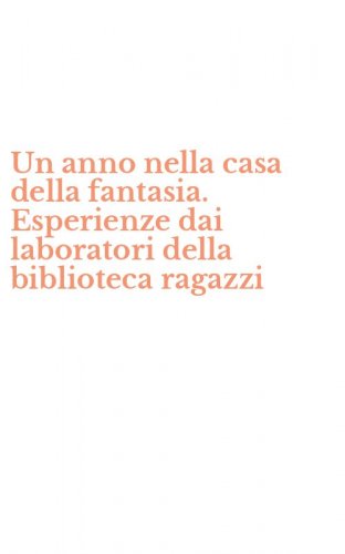 Un anno nella casa della fantasia. Esperienze dai laboratori della biblioteca ragazzi