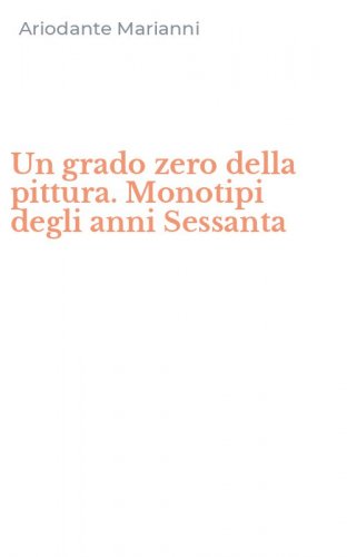 Un grado zero della pittura. Monotipi degli anni Sessanta