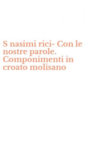 S nasimi rici-Con le nostre parole. Componimenti in croato molisano