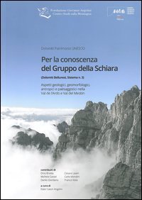 Per la conoscenza del Gruppo della Schiara. Aspetti geologici, geomorfologici, antropici e paesaggistici nella Val de l'Ardo e Val del Med&ograve;n
