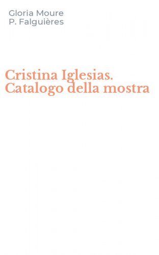 Cristina Iglesias. Catalogo della mostra