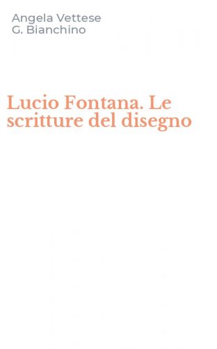 Lucio Fontana. Le scritture del disegno