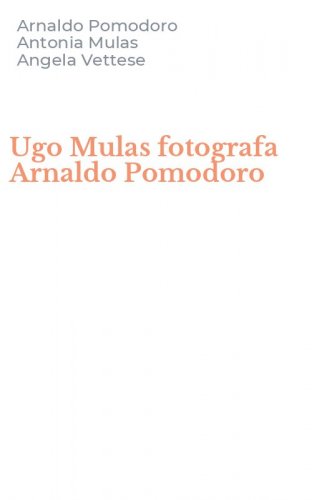 Ugo Mulas fotografa Arnaldo Pomodoro