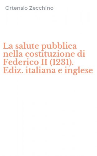 La salute pubblica nella costituzione di Federico II (1231). Ediz. italiana e inglese