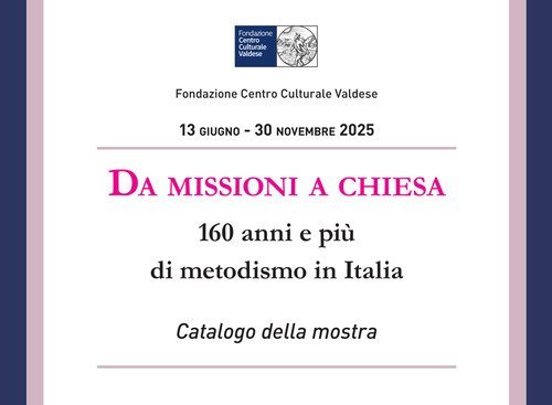 Da missioni a chiesa. 160 anni e pi&ugrave; di metodismo in Italia