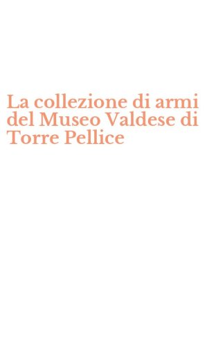 La collezione di armi del Museo Valdese di Torre Pellice