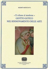 &laquo;E ridusse al moderno&raquo;. Giotto gotico nel rinnovamento delle arti