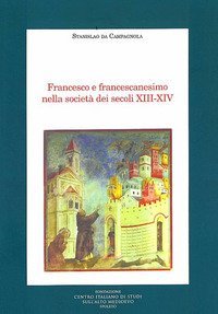 Francesco e francescanesimo nella societ&agrave; dei secoli XIII-XIV