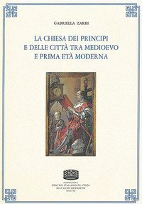 La chiesa dei principi e delle citt&agrave; tra medioevo e prima et&agrave; moderna