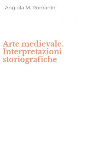Arte medievale. Interpretazioni storiografiche