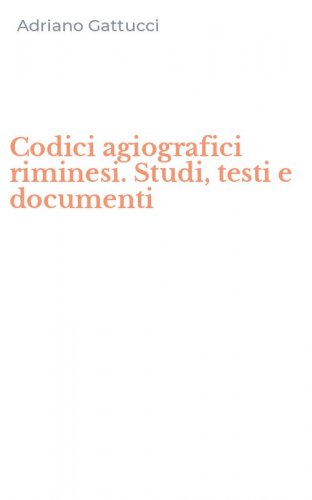 Codici agiografici riminesi. Studi, testi e documenti